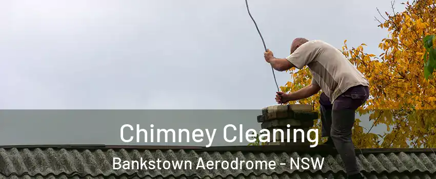 Chimney Cleaning Bankstown Aerodrome - NSW