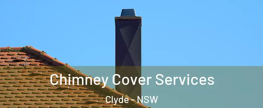 Chimney Cover Services Clyde - NSW