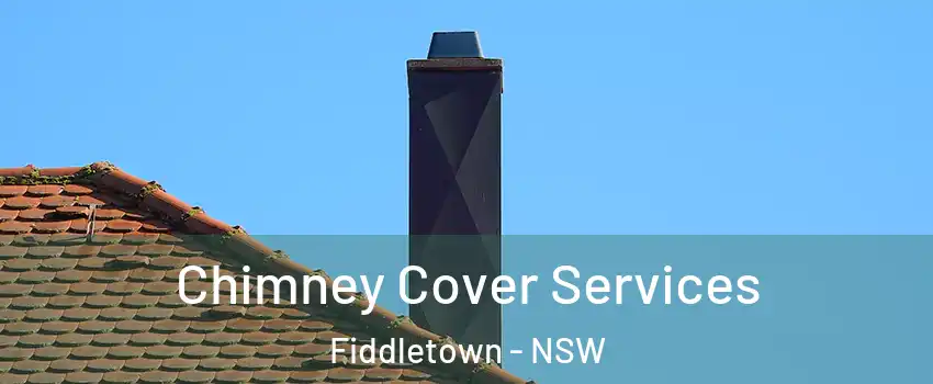 Chimney Cover Services Fiddletown - NSW