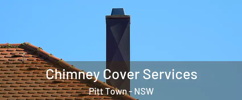 Chimney Cover Services Pitt Town - NSW