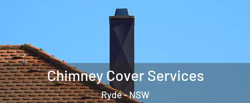 Chimney Cover Services Ryde - NSW