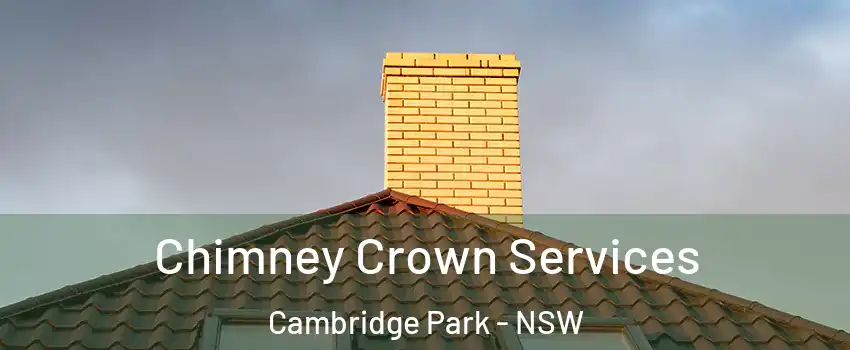 Chimney Crown Services Cambridge Park - NSW