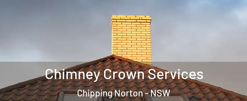 Chimney Crown Services Chipping Norton - NSW