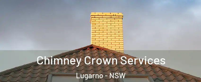 Chimney Crown Services Lugarno - NSW