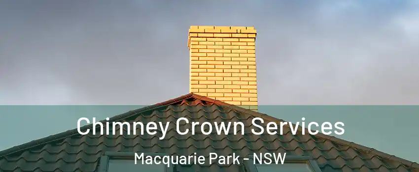Chimney Crown Services Macquarie Park - NSW