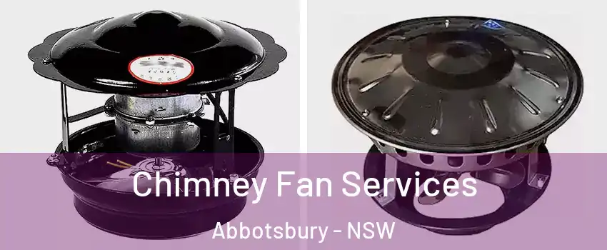 Chimney Fan Services Abbotsbury - NSW