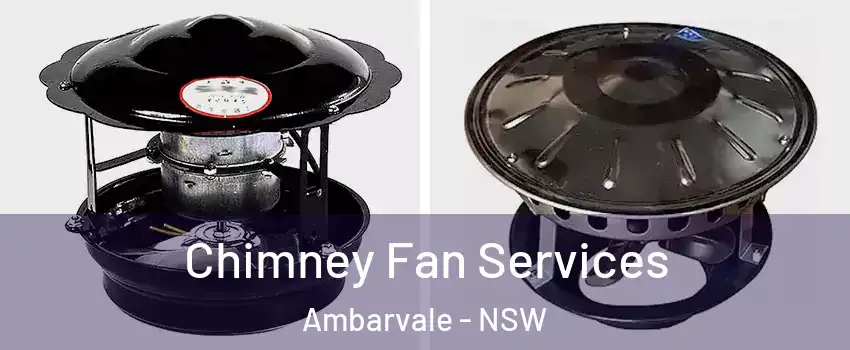 Chimney Fan Services Ambarvale - NSW