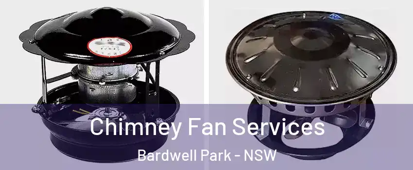 Chimney Fan Services Bardwell Park - NSW