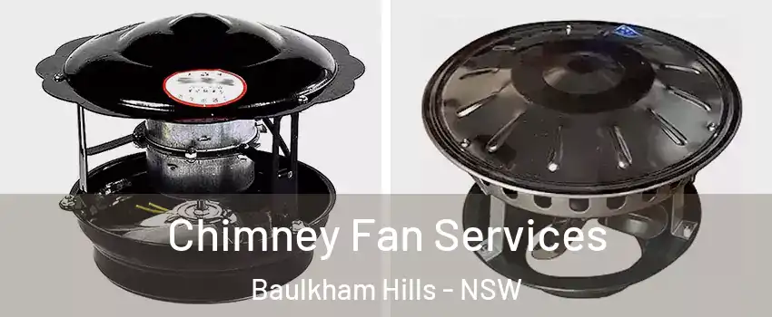 Chimney Fan Services Baulkham Hills - NSW