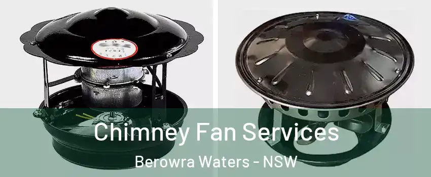 Chimney Fan Services Berowra Waters - NSW