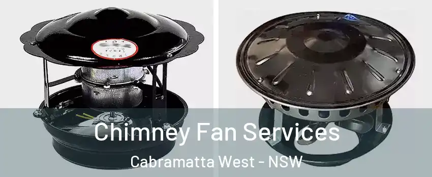 Chimney Fan Services Cabramatta West - NSW