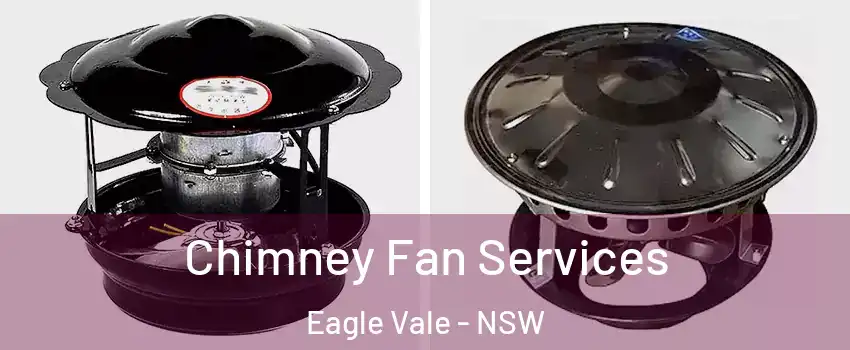 Chimney Fan Services Eagle Vale - NSW
