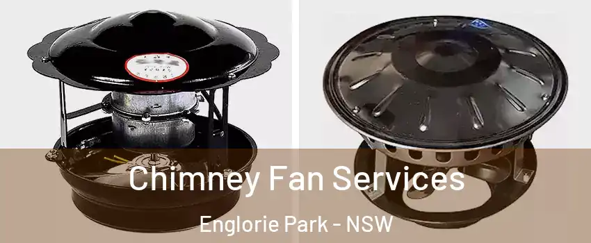 Chimney Fan Services Englorie Park - NSW