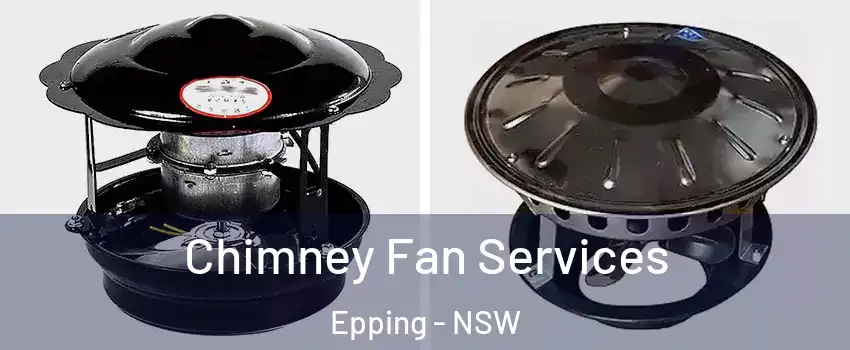Chimney Fan Services Epping - NSW