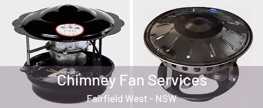 Chimney Fan Services Fairfield West - NSW