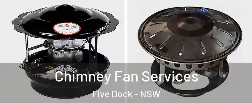  Chimney Fan Services Five Dock - NSW