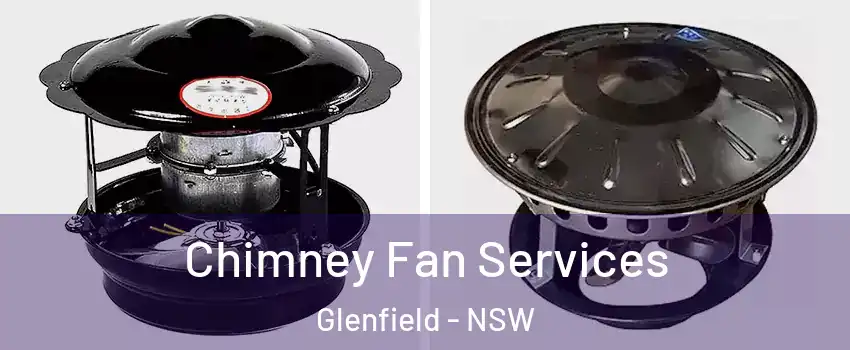 Chimney Fan Services Glenfield - NSW