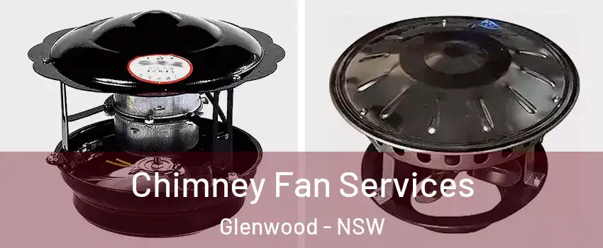 Chimney Fan Services Glenwood - NSW