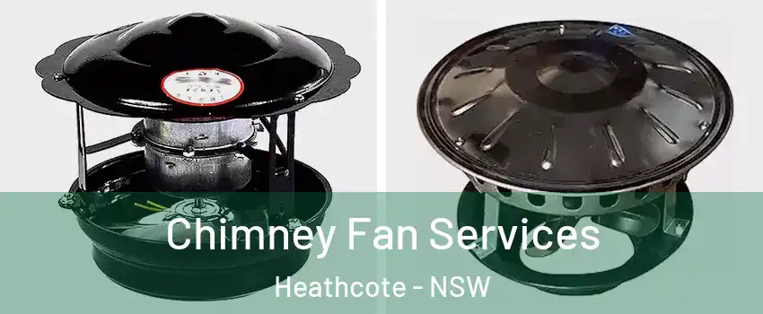 Chimney Fan Services Heathcote - NSW
