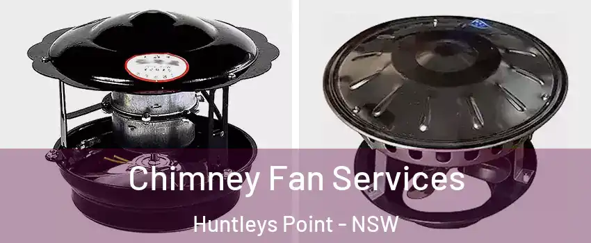 Chimney Fan Services Huntleys Point - NSW