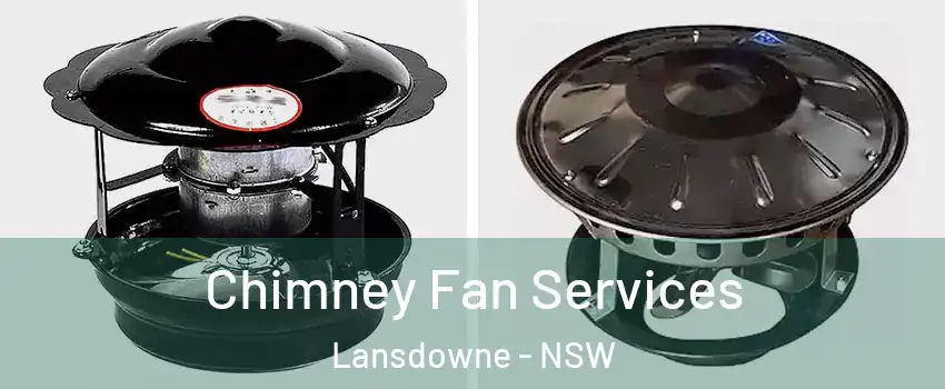 Chimney Fan Services Lansdowne - NSW