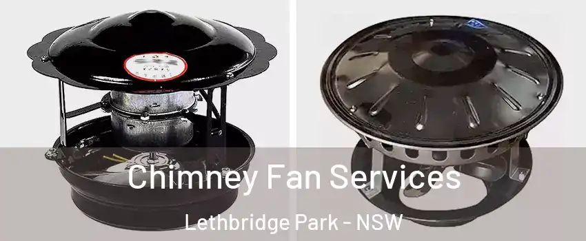 Chimney Fan Services Lethbridge Park - NSW
