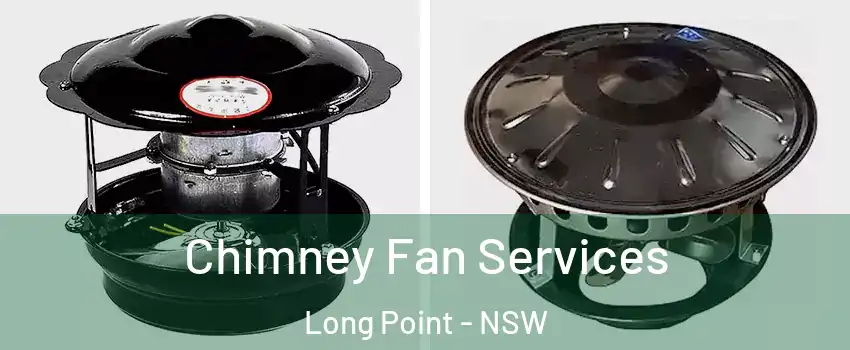 Chimney Fan Services Long Point - NSW