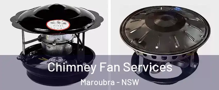 Chimney Fan Services Maroubra - NSW