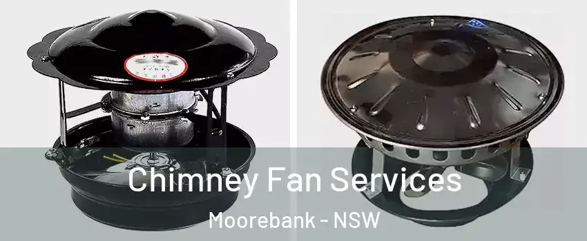 Chimney Fan Services Moorebank - NSW