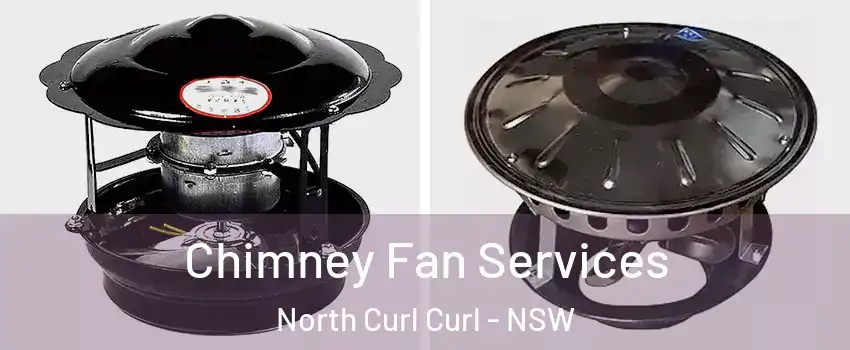 Chimney Fan Services North Curl Curl - NSW