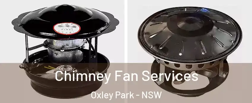 Chimney Fan Services Oxley Park - NSW