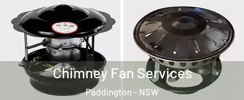 Chimney Fan Services Paddington - NSW