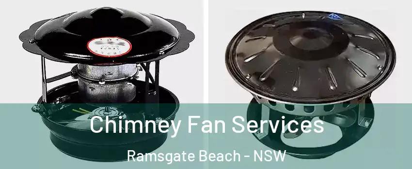 Chimney Fan Services Ramsgate Beach - NSW