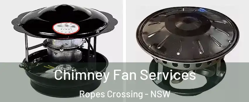 Chimney Fan Services Ropes Crossing - NSW
