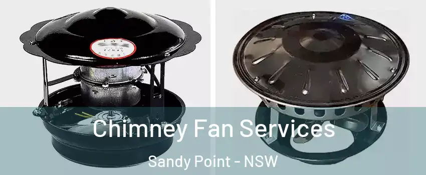 Chimney Fan Services Sandy Point - NSW