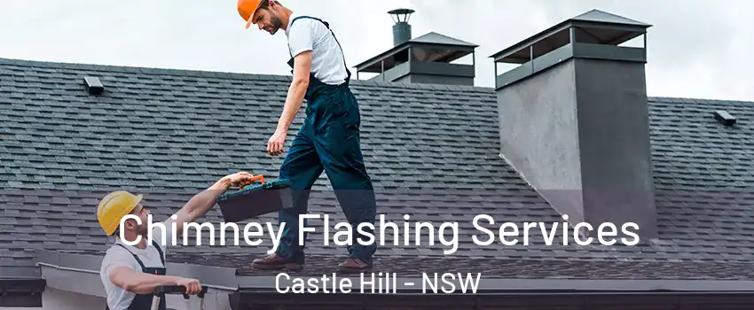 Chimney Flashing Services Castle Hill - NSW