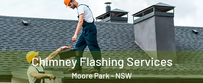 Chimney Flashing Services Moore Park - NSW