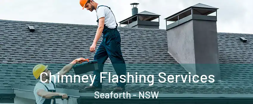Chimney Flashing Services Seaforth - NSW