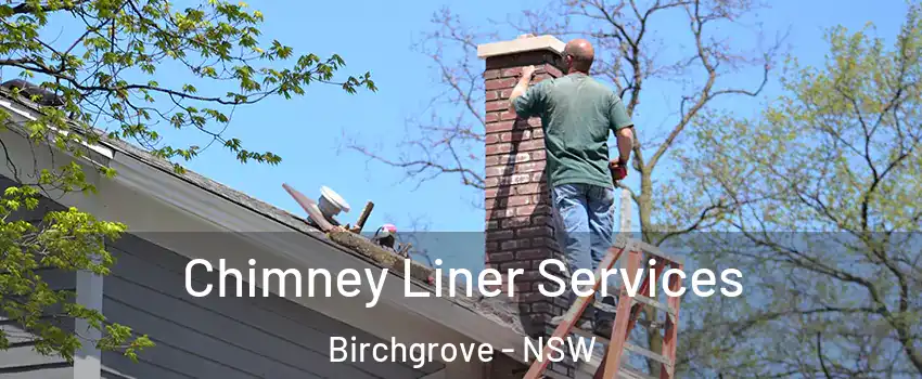 Chimney Liner Services Birchgrove - NSW