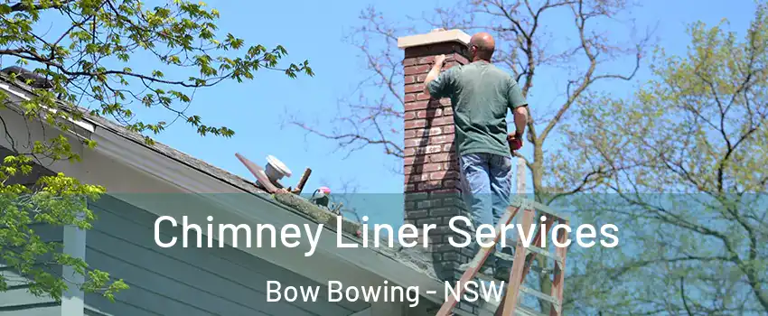 Chimney Liner Services Bow Bowing - NSW