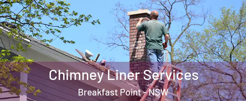 Chimney Liner Services Breakfast Point - NSW