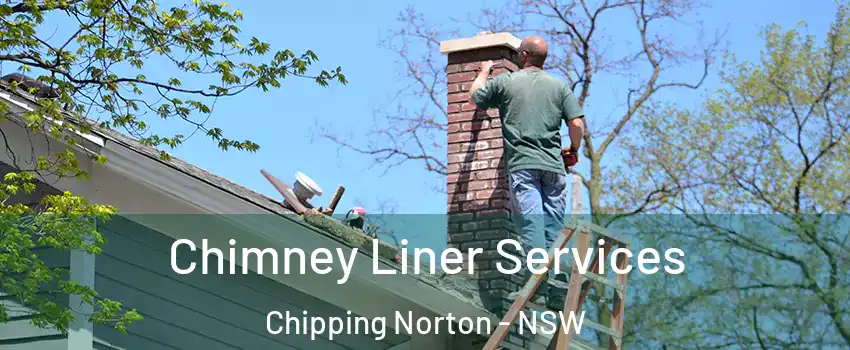 Chimney Liner Services Chipping Norton - NSW