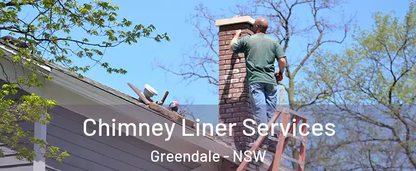 Chimney Liner Services Greendale - NSW