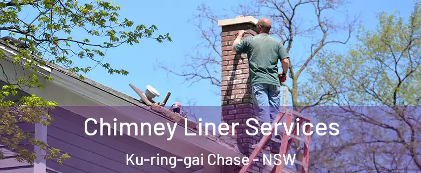 Chimney Liner Services Ku-ring-gai Chase - NSW