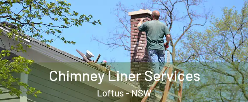 Chimney Liner Services Loftus - NSW