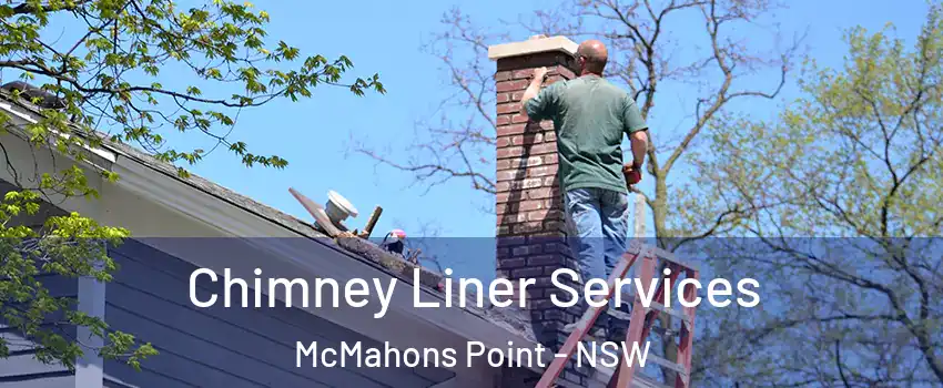 Chimney Liner Services McMahons Point - NSW
