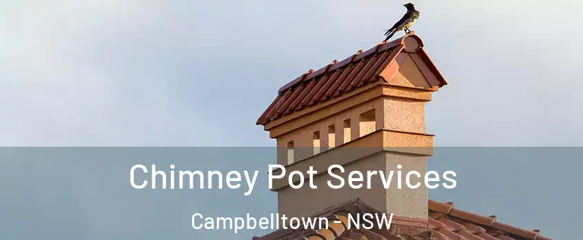 Chimney Pot Services Campbelltown - NSW