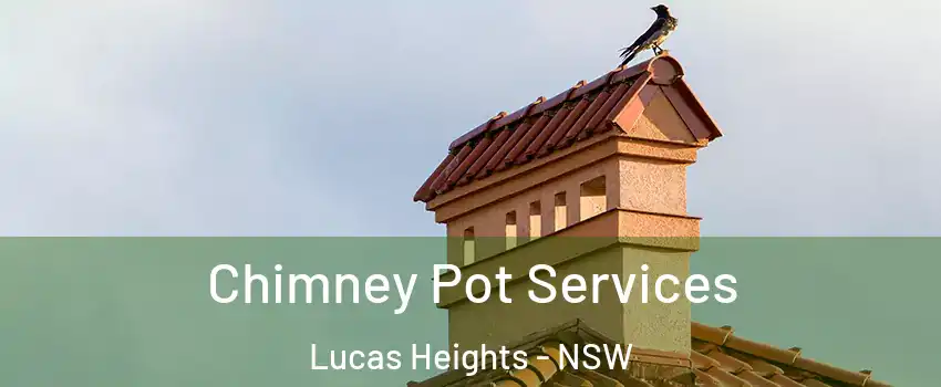 Chimney Pot Services Lucas Heights - NSW