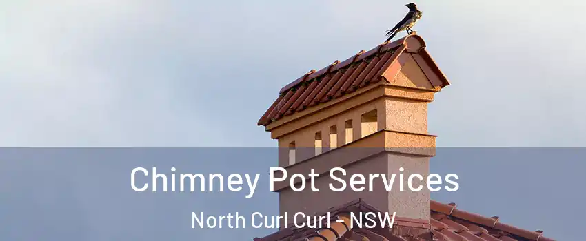 Chimney Pot Services North Curl Curl - NSW