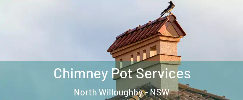 Chimney Pot Services North Willoughby - NSW